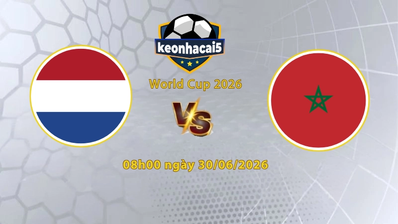 Soi kèo Hà Lan vs Morocco, 8h00 ngày 30/6, World Cup 2026: Mạch kèo toàn thắng
